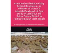 Armoured Mud Balls and Clay Bedrock Exposure as an Indicator of Erosional intertidal Sea beach: A Case Study on Sankarpur and Tajpur Coastal Stretch ... and Sedimentological Investigation