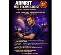 ARMRIT MRI Technologist Certification Exam Prep: 496 Practice Questions with Detailed Rationales | Master Physics, Safety, Anatomy & Protocol Logic in 4 Full-Length Tests