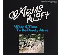 Arms Aloft - What A Time To Be Barely Alive