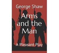 Arms and the Man: A Pleasant Play