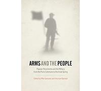 Arms and the People: Popular Movements and the Military from the Paris Commune to the Arab Spring