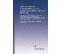 Arms Control and Disarmament Agency authorization for fiscal years 1980-81: Hearings and markup before the Committee on Foreign Affairs and its ... on H.R. 2774, March 6, 7, and 13, 1979