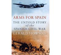 Arms for Spain: Untold Story of the Spanish Civil War
