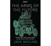 Arms of the Future, The: Technology and Close Combat in the Twenty-First Century (New Perspectives on Defence and Security)