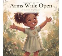 Arms Wide Open: A Gentle Picture Book About Big Feelings, Gratitude, and Greeting the Day - Ages 3-6 (Lexi's World)