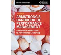 Armstrong's Handbook of Performance Management: An Evidence-Based Guide to Performance Leadership