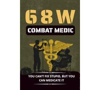 Army 68W Combat Medic Notebook: MOS Notes: A Funny Gift for 68W Combat Medics