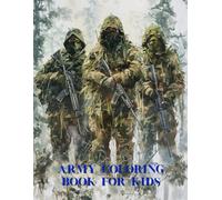 ARMY COLORING BOOK FOR KIDS : Military equipment and weapons: Fun and Educational Military Activity Book Featuring Realistic Soldiers, Camouflage, and Powerful Weapons - Perfect for Boys Ages 6-12