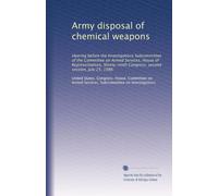 Army disposal of chemical weapons: Hearing before the Investigations Subcommittee of the Committee on Armed Services, House of Representatives, Ninety-ninth Congress, second session, July 25, 1986