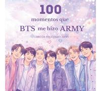 ARMY Fans 100 momentos que BTS me hicieron ARMY KPOP: Diario Álbum emocional para fans que encontraron consuelo, fuerza y amor en siete voces