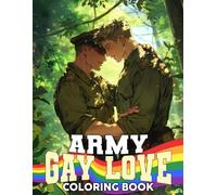 Army Gay Love Coloring Book: Brave Men Love Coloring pages with Emotionally Resonant Soldier Romance Illustrations for Grown Ups Stress Relief & Relaxation