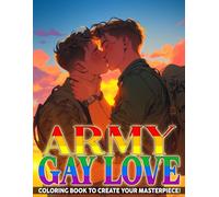 Army Gay Love Coloring Book: Honor and Devotion Coloring Book featuring Inspiring Military Love Stories and Bold Patriotic Heroes Portraits for Adults and Teens