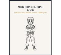 Army Kids Coloring Book: 25 Pages of Army Vehicles, Soldiers & Military Life