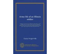 Army life of an Illinois soldier: including a day by day record of Sherman's march to the sea; letters and diary of the late Charles W. Wills, private ... captain, major and lieutenant colonel...