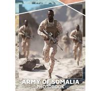 Army of Somalia Photo Book: Explore 40 Powerful Images Capturing Strength, Unity, And Resilience Of Somali Armed Forces