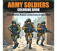 Army Soldiers Coloring Book: Military Vehicles, Weapons & Action Scenes for Kids & Adults