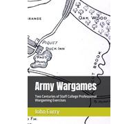 Army Wargames: Two Centuries of Staff College Professional Wargaming Exercises (History of Wargaming Project: Professional Wargaming)