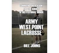 Army - West Point Lacrosse: Command, Obligation, and the Burden of Institutional Honor (The Sacred Game)