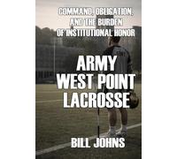 Army - West Point Lacrosse: Command, Obligation, and the Burden of Institutional Honor (The Sacred Game)