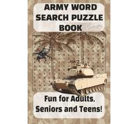 Army Word Search Puzzle Book: Word Searches with Easy to Read Print About Army Requirements , Army Vehicles , Army Life and More | 6x9 inches , 110 ... ... Fun for adults, Seniors and Teens.