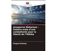 Arnapurna Moharana : histoire orale d'une combattante pour la liberté de l'Odisha
