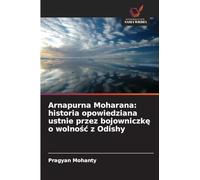Arnapurna Moharana: historia opowiedziana ustnie przez bojowniczkę o wolnośc z Odishy