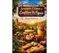 Arnaques, Crimes et Confiture de Figues: Un cosy mystery savoureux entre secrets de village, héritage familial et meurtre en Provence