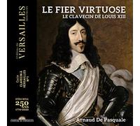 Arnaud De Pasquale – Le Fier Virtuose. Le Clavecin de Louis XIII – CD – NAXOS