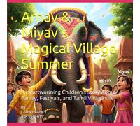 Arnav & Miyav’s Magical Village Summer: A Heartwarming Children’s Story About Family, Festivals, and Tamil Village Life (Arnav & Miyav Adventures)