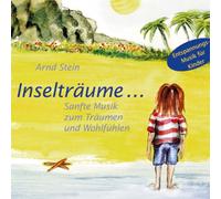 Arnd Stein - Inselträume ...; Sanfte Musik zum Träumen und Wohlfühlen; Entspannungsmusik für Kinder