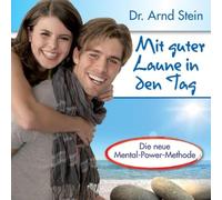 Arnd Stein - Mit guter Laune in den Tag - Optimismus und Lebensfreude durch positive Leitsätze; Die neue Mental-Power-Methode