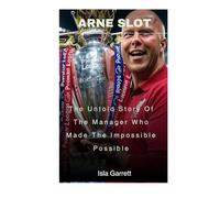 Arne Slot: The Untold Story Of The Manager Who Made The Impossible Possible