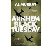 Arnhem: Black Tuesday: The Classic World War II Battle Told As Never Before