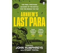 The Arnhem’s Last Para: A British Paratrooper’s Memoir from Tobruk to Arnhem in World War II, for fans of The Bridge Too Far