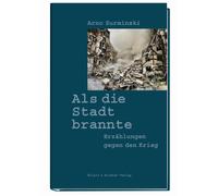 Arno Surminski Als die Stadt brannte: Erzählungen gegen den Krieg (Tapa dura)