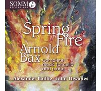 Arnold Bax: Spring Fire - Complete Music for Cello & Piano