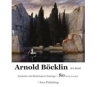 Arnold Böcklin Art Book: Symbolist and Mythological Paintings (Arca Publishing Art Books)