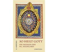 Arnold Guillet So heilt Gott: Die Medizin der hl. Hildegard von B (Tapa blanda)