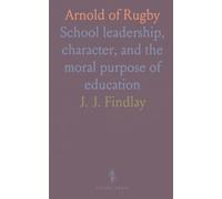 Arnold of Rugby: School leadership, character, and the moral purpose of education