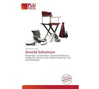 Arnold Schulman: Playwright, Screenwriter, Theatrical Producer, Songwriter, Novel, Actor, Robert Anderson, Tea and Sympathy