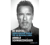 Arnold Schwarzen Be Useful: Sieben einfache Regeln für ein besseres (Tapa dura)