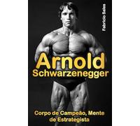 Arnold Schwarzenegger: Corpo de Campeão, Mente de Estrategista
