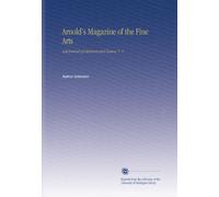 Arnold's Magazine of the Fine Arts: And Journal of Literature and Science. V. 4