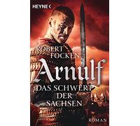 Arnulf 02 - Das Schwert der Sachsen: Die Arnulf-Saga