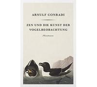 Arnulf Conradi Zen und die Kunst der Vogelbeobachtung (Tapa dura)