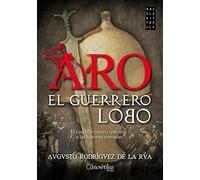 Aro, el guerrero lobo. El caudillo vacceoque retó a las legiones romanas (Novela Histórica)