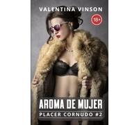 Aroma de mujer: Mi primera vez con una mujer mientras él mira (Placer Cornudo 2)