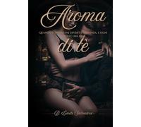 Aroma di tè: Quando l'ossessione diventa alchimia, e ogni sorso è una resa.