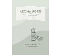 Aroma notes - Your essential oil companion (Aromatherapy notebook): The Essential Oil Diary | Exploring Oils | 6x9 in | Blank blend and recipe pages| ... | Pages for journaling | Unique design |
