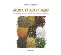 AROMA, PALADAR, Y SALUD: orientaciones, recetas y menús de la ciencia atroposófica